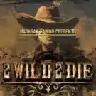 2 Wild 2 Die